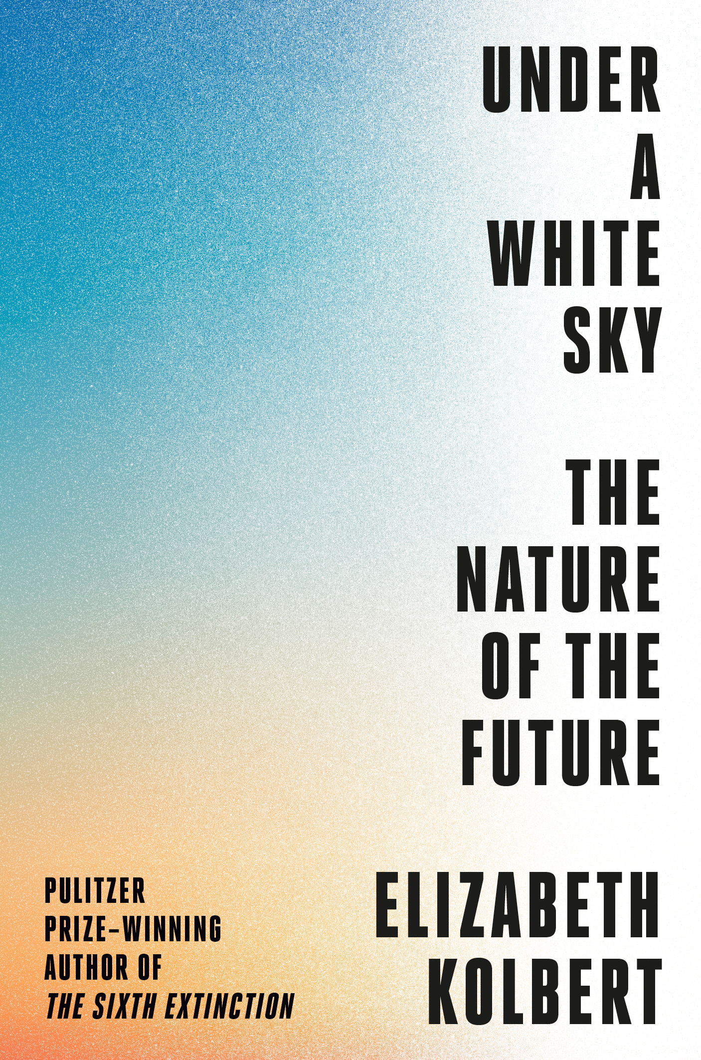 UNDER A WHITE SKY by Elizabeth Kolbert