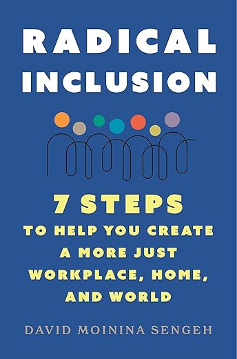 Radical Inclusion: Seven Steps to Help You Create a More Just Workplace ...